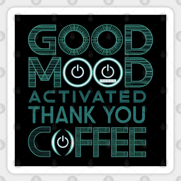 Good Mood Activated - Coffee Lover Magnet by MakerMind8.2